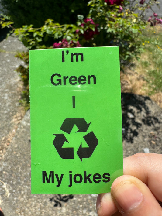 I'm Green I Recycle My Jokes Sticker | Vinyl Sticker | Water Bottle Sticker