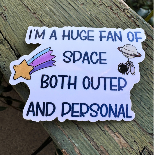 I'm A Huge Fan Of Space Both Outer And Personal Vinyl Sticker | Humor Sticker | Water Bottle Sticker | Durable Sticker