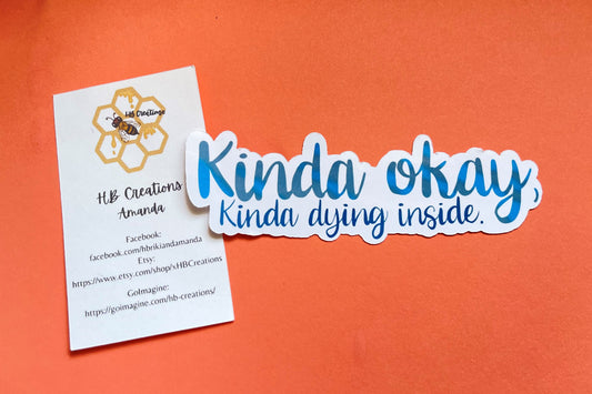 Kinda Okay, Kinda Dying Inside Water-Resistant Sticker | Laptop Sticker | Water Bottle Sticker | Vinyl Sticker