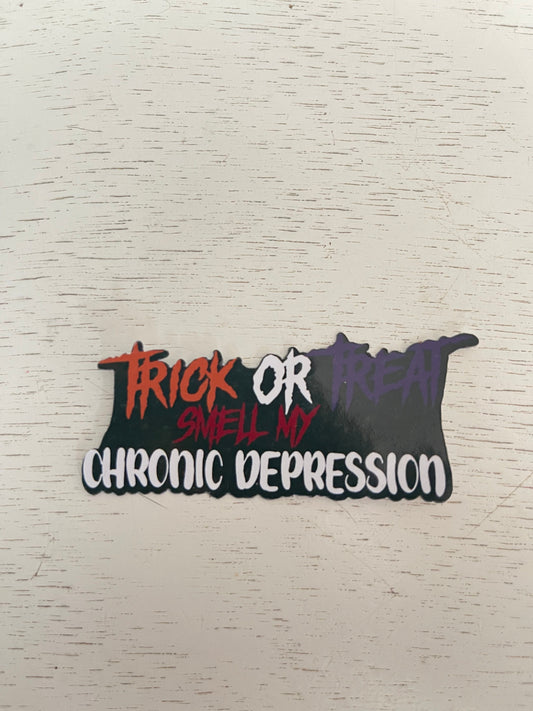 Trick or Treat Smell My Chronic Depression Water-Resistant Sticker | Laptop Sticker | Water Bottle Sticker | Vinyl Sticker
